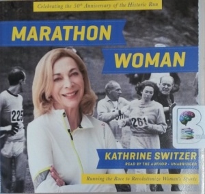 Marathon Woman - Running the Race to Revolutionize Women's Sports written by Katherine Switzer performed by Katherine Switzer on CD (Unabridged)